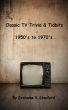 Classic TV Trivia & Tidbits - 1950's to 1970's by Grahame Stanford
