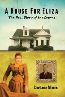 Cover for 'A House For Eliza: The Real Story of the Cajuns'