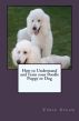 How to Understand and Train your Poodle Puppy or Dog by Vince Stead
