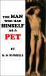 The Man who had Himself as a Pet by Kay Hurrell