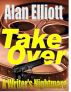 Takeover: A Writer's Nightmare by Alan Elliott
