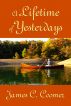 A Lifetime of Yesterdays by James C. Coomer