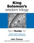 King Solomon's Wisdom Trilogy -- Part 3: Reality 101 by John Thomas
