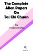 The Complete Alien Papers On Tai Chi Chuan by Greg Fletcher