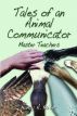 Tales of an Animal Communicator - Master Teachers by Nancy A Kaiser