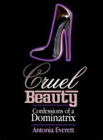 Cover for 'Cruel Beauty: Confessions of a Dominatrix'
