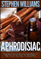 Cover for 'Aphrodisiac: Assorted Food Content And Ingredients To Help You On Your Way To Sexual Bliss'