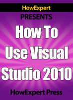 Cover for 'How To Use Visual Studio 2010 - Your Step-By-Step Guide To Playing Visual Studio 2010'