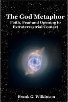Cover for 'The God Metaphor: Faith, Fear and Opening to Extraterrestrial Contact'