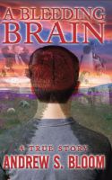 Cover for 'A Bleeding Brain "A True Story"'