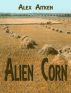 Alien Corn by Alex Aitken