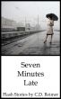 Seven Minutes Late by C.D. Reimer