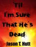 'Til I'm Sure That He's Dead by Jason Hutt