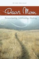Cover for 'Dear Mom: Remembering, Celebrating, Healing'