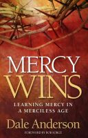 Cover for 'Mercy Wins: Learning Mercy in a Merciless Age'