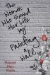 The Woman Who Saved Her Life by Painting a Wall by Maureen Mary Studer