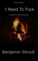 Cover for 'I Need to Fuck - Sexual Demons Confessions of the Everyday Man'