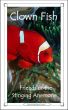 Clown Fish: Friends of the Stinging Anemone by Caitlind Alexander