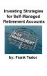 Investing Strategies for Self-Managed Retirement Accounts by Frank Tudor