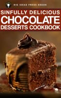 Cover for 'Sinfully Delicious Chocolate Desserts Cookbook'