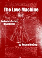 Cover for 'The Love Machine: The Erobotica Series (Novella One)'