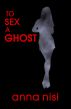 To Sex a Ghost by Anna Nisi