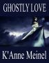 Ghostly Love by K'Anne Meinel