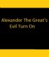 Alexander The Great's Evil Turn-On by Monica P