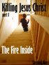 Killing Jesus Christ: Part 1: The Fire Inside by Stephen Mars