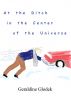 At the Ditch in the Center of the Universe by Geraldine Glodek