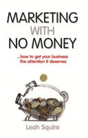 Cover for 'Marketing with No Money ...how to get your business the attention it deserves'