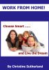 Work From Home - Choose Smart & Live the Dream by Christine Sutherland