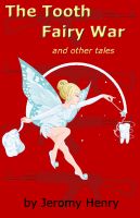 Cover for 'The Tooth Fairy War and Other Tales'