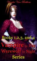 Cover for 'Books 1, 2, 3, and 4 Bundle Vampire by Day Werewolf by Night Series'