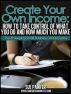 Create Your Own Income: How To Take Control of What You Do and How Much You Make by Sue Painter