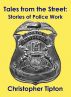 Tales from the Street: Stories of Police Work by Christopher Tipton