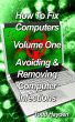 How To Fix Computers, Volume One, Avoiding & Removing Computer Infections by Todd Hayden