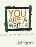 You Are A Writer (So Start Acting Like One) by Jeff Goins