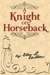 A Knight on Horseback by Ellen Ekstrom