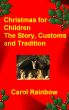 Christmas for Children - The Story, Customs and Tradition by Carol Rainbow