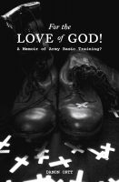 Cover for 'For the Love of God! A memoir of Army Basic Training?'