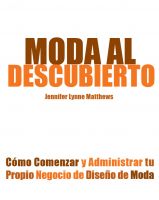 Cover for 'Moda al Descubierto: C&oacute;mo Comenzar y Administrar tu Propio Negocio de Dise&ntilde;o de Moda'