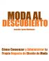 Moda al Descubierto: CÃ³mo Comenzar y Administrar tu Propio Negocio de DiseÃ±o de Moda by Jennifer Matthews