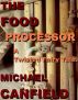 The Food Processor: A Twisted Fairy Tale by Michael Canfield