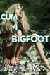 Cum 4 Bigfoot by Virginia Wade