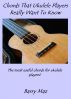 Chords That Ukulele Players Really Want To Know by Barry Maz