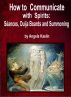 How to Communicate with Spirits: SÃ©ances, Ouija Boards and Summoning by Angela Kaelin