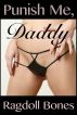Punish Me, Daddy: An Erotic Short Story by Ragdoll Bones