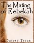 The Mating of Rebekah by Dakota Trace