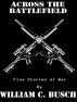 Across The Battlefield by William C. Busch